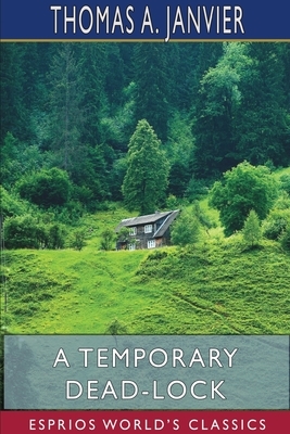 A Temporary Dead-Lock (Esprios Classics) by Thomas A. Janvier