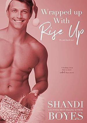 Wrapped Up With Rise Up: Oh, and Jacob too! by Shandi Boyes, Shandi Boyes