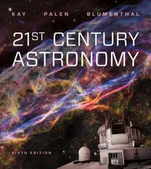 21st Century Astronomy by George Blumenthal, Stacy Palen, Laura Kay