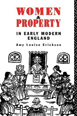 Women and Property: In Early Modern England by Amy Louise Erickson