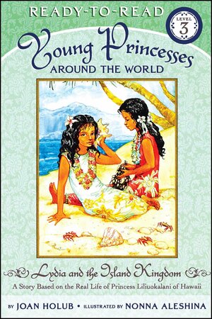 Lydia and the Island Kingdom: A Story Based on the Real Life of Princess Liliuokalani of Hawaii by Joan Holub