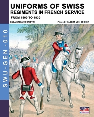 Uniforms of Swiss Regiments in French service by Luca Stefano Cristini