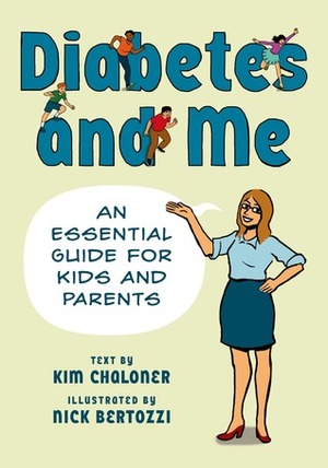 Diabetes and Me: An Essential Guide for Kids and Parents by Kim Chaloner, Nick Bertozzi
