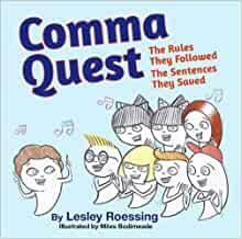 Comma Quest: The Rules They Followed. The Sentences they Saved by Lesley J. Roessing