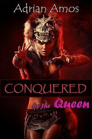 Conquered by the Queen by Adrian Amos