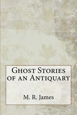 Ghost Stories of an Antiquary by M.R. James