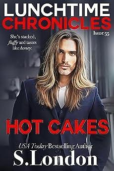 Lunchtime Chronicles: Season 6: Hot Cakes by Siera London, Siera London