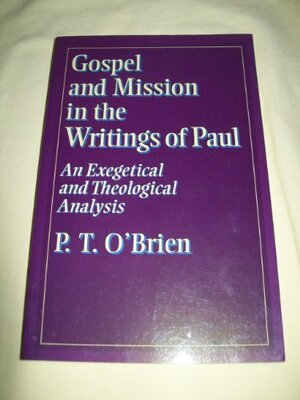 Gospel And Mission In The Writings Of Paul: An Exegetical And Theological Analysis by Peter T. O'Brien