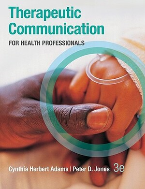 Therapeutic Communication for Health Professionals by Cynthia Adams, Peter H. Jones