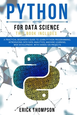 Python for Data Science: 2 Books in 1. A Practical Beginner's Guide to learn Python Programming, introducing into Data Analytics, Machine learn by Erick Thompson