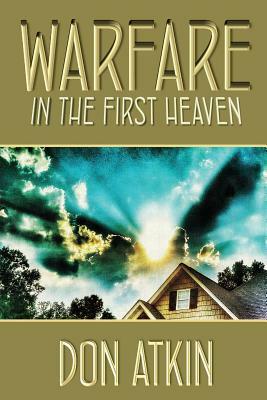 Warfare in the First Heaven by Don Atkin