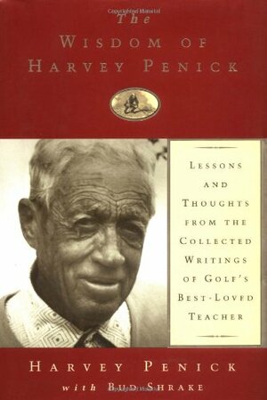 The Wisdom of Harvey Penick by Bud Shrake, Harvey Penick