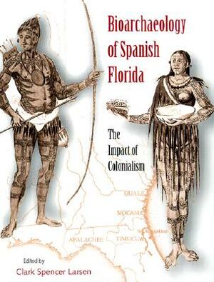 Bioarchaeology of Spanish Florida: The Impact of Colonialism by 