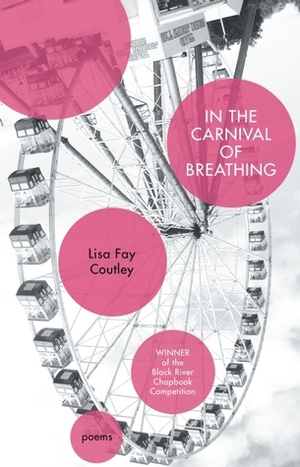 In the Carnival of Breathing by Lisa Fay Coutley