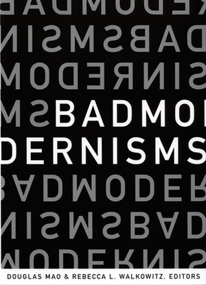 Bad Modernisms by Douglas Mao, Rebecca L. Walkowitz