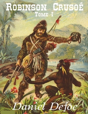 Robinson Crusoé - Tome I by Daniel Defoe