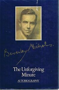 The Unforgiving Minute: Some Confessions from Childhood to the Outbreak of the Second World War by Beverley Nichols