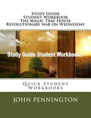 Study Guide Student Workbook The Magic Tree House Revolutionary war on Wednesday: Quick Student Workbooks by John Pennington