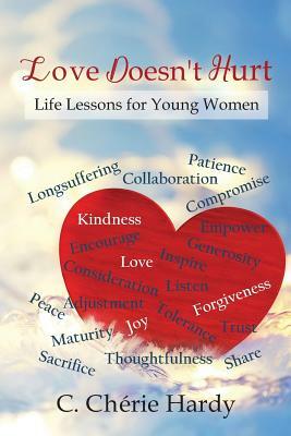 Love Doesn't Hurt: Life Lessons for Young Women by C. Cherie Hardy