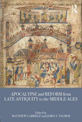 Apocalypse and Reform from Late Antiquity to the Middle Ages by Matthew Gabriele