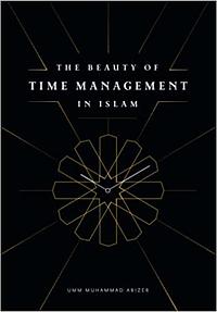 The Beauty of Time Management in Islam by Umm Muhammad Abizer