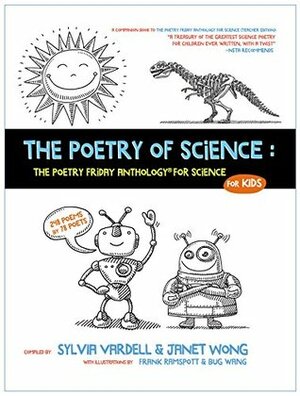 The Poetry of Science: The Poetry Friday Anthology for Science for KIDS by Sylvia Vardell, Janet S. Wong