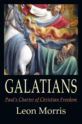 Galatians: Paul's Charter of Christian Freedom by Leon L. Morris