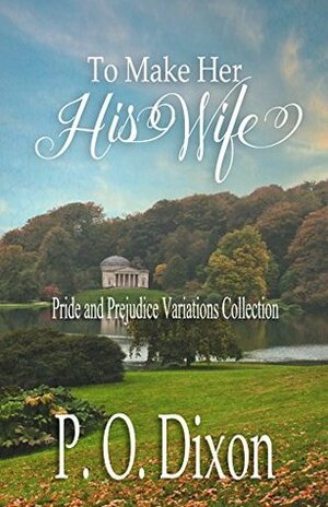 To Make Her His Wife by P.O. Dixon
