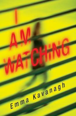 I Am Watching by Emma Kavanagh