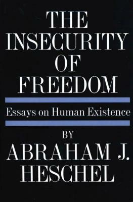 Insecurity of Freedom by Abraham Joshua Heschel