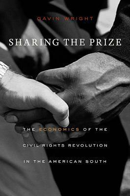 Sharing the Prize: The Economics of the Civil Rights Revolution in the American South by Gavin Wright