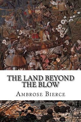 The Land Beyond the Blow by Ambrose Bierce