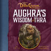 Aughra's Wisdom of Thra by J.M. Lee