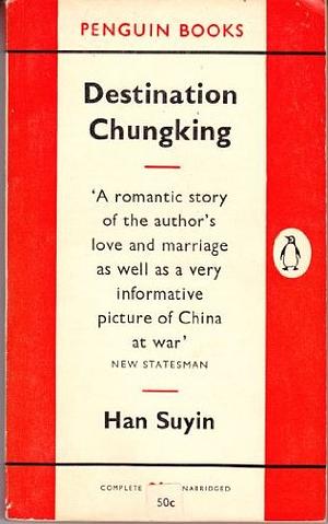 Destination Chungking by Han Suyin