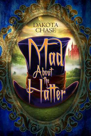 Mad About the Hatter by Dakota Chase