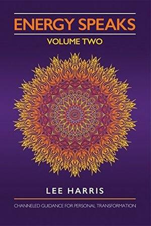 Energy Speaks - Volume Two: Channeled Guidance for Personal Transformation by Natalia Rose, Lee Harris