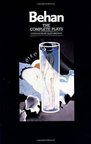 The Complete Plays: The Hostage / The Quare Fellow / Richard's Cork Leg by Alan Simpson, Brendan Behan