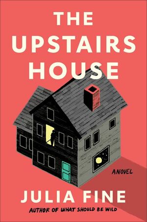 The Upstairs House: A Novel by Julia Fine