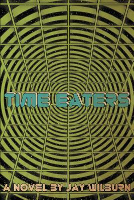 Time Eaters by Jay Wilburn