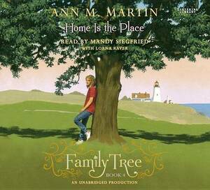 Family Tree Book Four: Home Is the Place by Ann M. Martin