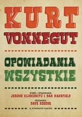 Kurt Vonnegut. Opowiadania wszystkie by Jerome Klinkowitz, Kurt Vonnegut, Dave Eggers, Dan Wakefield