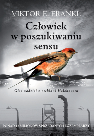 Człowiek w poszukiwaniu sensu. Głos nadziei z otchłani Holokaustu by Viktor E. Frankl