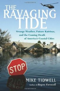 The Ravaging Tide: Strange Weather, Future Katrinas, and the Coming Death of America's Coastal Cities by Mike Tidwell