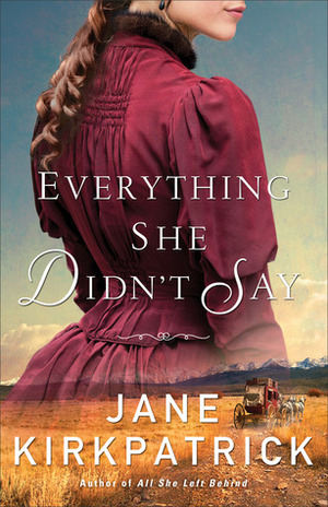 Everything She Didn't Say by Jane Kirkpatrick