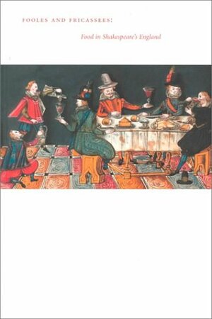 Fooles and Fricassees: Food in Shakespeare's England by Mary Anne Caton, Folger Shakespeare Library, Joan Thirsk