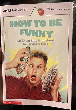 How to Be Funny: An Extremely Silly Guidebook by R.L. Stine, Jovial Bob Stine