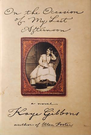 On the Occasion of My Last Afternoon by Kaye Gibbons