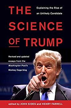 The Science of Trump: Explaining the Rise of an Unlikely Candidate by Henry Farrell, John Sides