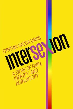 Intersexion: A Story of Faith, Identity, and Authenticity by Cynthia Vacca Davis