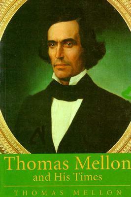 Thomas Mellon And His Times by Thomas Mellon